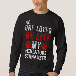 Sweatshirt Personne Ne M'Aime Comme Mon Chien Schnauzer Minia