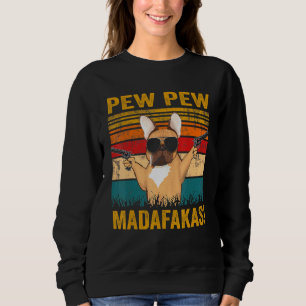 Sweatshirt Pew Pew Madafakas French Buldog Chien Guns Frenchi