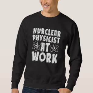 Sweatshirt Physicien Nucléaire Au Travail Technologie Énergi