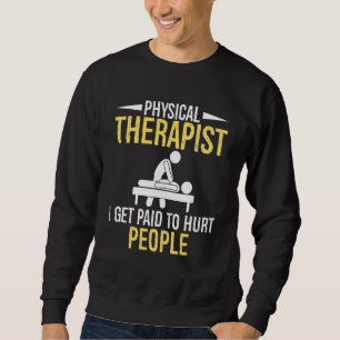 Sweatshirt Physiothérapie Je suis payé pour blesser les gens