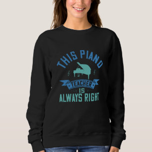 Sweatshirt Piano - Le Professeur De Piano A Toujours Raison