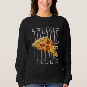 Sweatshirt Pizza True Love Pizza Est Mon Valentin V Day Drôle