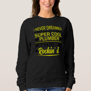 Sweatshirt Plomber Pipefitter Plumbing Jamais rêvé, Mais Roc