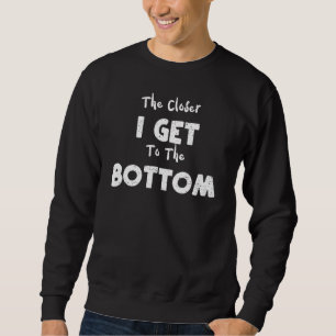 Sweatshirt Plongeur Sous-Marin Plus Je Me Rapproche Du Fond  