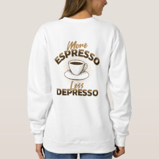 Sweatshirt Plus d'Espresso Moins de Dépression – Design de Ci