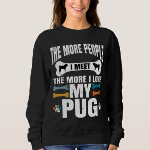 Sweatshirt Plus J'Aime Mon Carlin, Chien, Plus Je Rencontre D