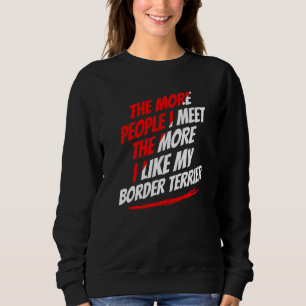 Sweatshirt Plus je rencontre de gens Border Terrier Drôle de