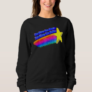 Sweatshirt Plus Vous En Savez, Plus Vous Souffrez De Citation