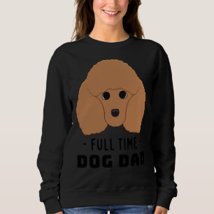 Sweatshirt Poodle papa chien à temps plein