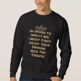 Sweatshirt Pour m'insulter, je dois d'abord apprécier votre a