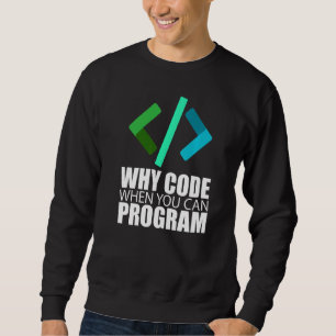 Sweatshirt Pourquoi Code Quand Vous Pouvez Programmer Coder E