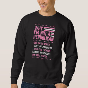 Sweatshirt Pourquoi je ne suis pas Républicain Je ne déteste 
