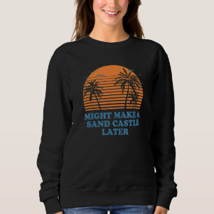 Sweatshirt Pourrait Faire Un Château De Sable Plus Tard Idk P