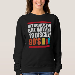 Sweatshirt Présenté, mais prêt à discuter des années 90 Rnb R