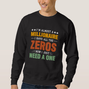Sweatshirt Presque un milliardaire : tous les zéros, juste be