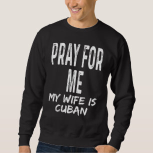 Sweatshirt Priez Pour Moi Ma Femme Est Cubaine Conjoint Part