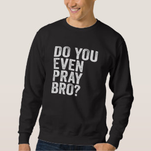 Sweatshirt Priez-Vous Même Bro ?