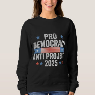 Sweatshirt Pro Democracy Anti Project 2025 Trump républicain