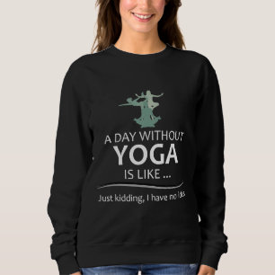Sweatshirt Professeur De Yoga Par Jour Sans Yoga, C'Est Comme