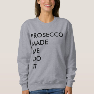 Sweatshirt Prosecco m'a fait le faire