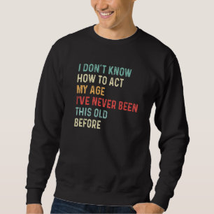 Sweatshirt Proverbes de personnes âgées Je ne sais pas commen