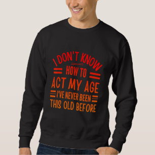 Sweatshirt Proverbes de Personnes Âgées Je ne sais pas me co