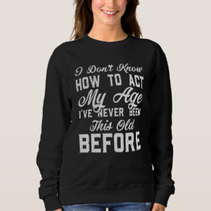 Sweatshirt Proverbes de Personnes Âgées Je ne sais pas me com