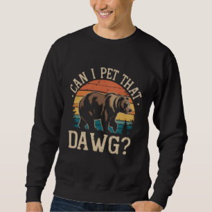 Sweatshirt Puis-je caresser ce mème d'ours Dawg Camping Rando