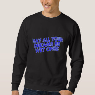Sweatshirt Puisse Tous Vos Rêves Être Humains