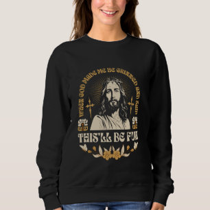 Sweatshirt Quand Dieu M'A Fait, Il A Grindé Et Dit Que Ça Ser