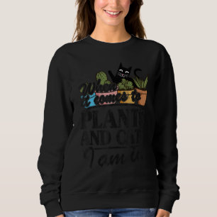 Sweatshirt Quand Il S'Agit De Plantes Et Chats, Je Suis Dans