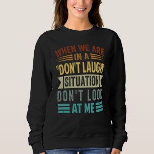 Sweatshirt Quand on est dans une situation de ne pas rire, ne