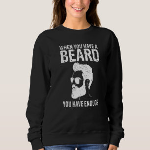 Sweatshirt Quand vous avez une barbe vous avez assez de barbe