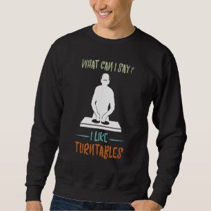 Sweatshirt Que puis-je dire Tourne-disque DJ Music Producteur