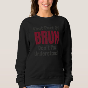 Sweatshirt Quelle partie de Bruh ne comprenez pas le mème du 