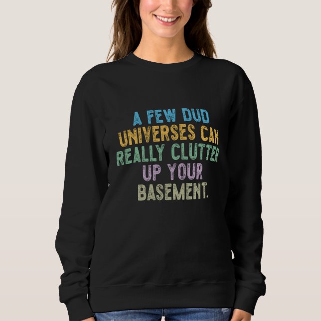 Sweatshirt Quelques univers ratés peuvent vraiment encombrer  (Devant)