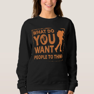 Sweatshirt Qu'Est-Ce Que Vous Voulez Que Les Gens Pensent Que