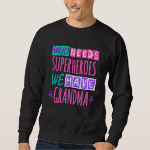 Sweatshirt Qui a besoin de super-héros nous avons grand-mère