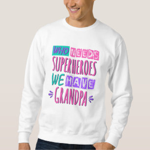 Sweatshirt Qui a besoin de super-héros nous avons grand-père