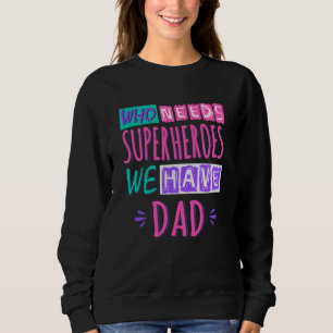 Sweatshirt Qui a besoin de super-héros nous avons papa