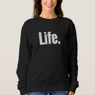 Sweatshirt Qui Dit La Vie Chemise Un Design Qui Dit La Vie
