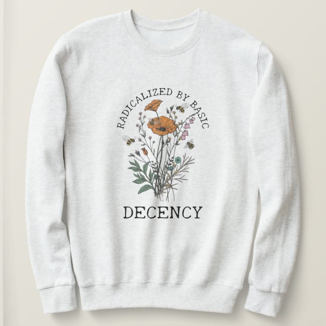 Sweatshirt Radicalized By Basic Decency (Design devant)