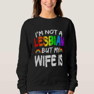 Sweatshirt Rainbow LGBT Je ne suis pas Lesbienne mais ma femm