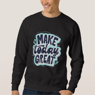 Sweatshirt Rappelez-vous aujourd'hui les grandes citations mo