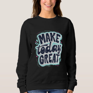 Sweatshirt Rappelez-vous aujourd'hui les grandes citations mo
