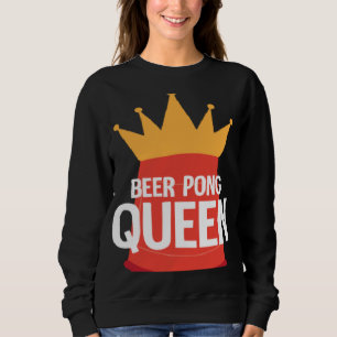 Sweatshirt Reine de Beer Pong I Beer Ping Pong Tennis de Tabl