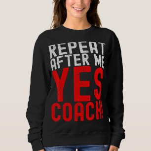 Sweatshirt Répéter Après Moi Oui Coach Coaching Funny Sport