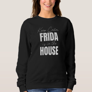 Sweatshirt Restez Calme Frida Est Dans La Maison Frida