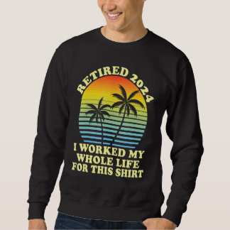 Sweatshirt Retraité 2024 J'ai Travaillé Toute Ma Vie Retrait