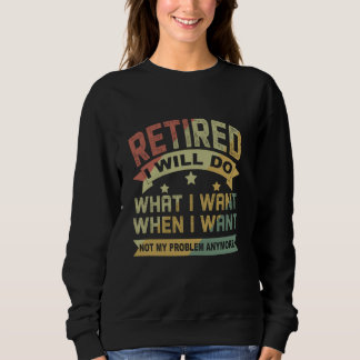 Sweatshirt Retraité Je Ferai Ce Que Je Veux Quand Je Veux Pèr